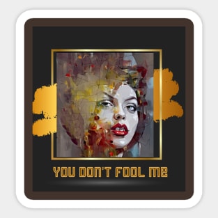 You Don't Fool Me (art on gold-black) Sticker